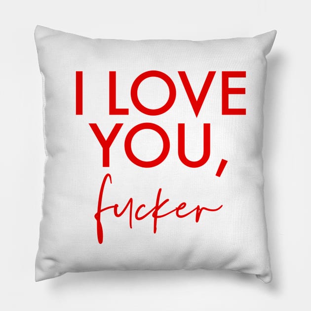 Funny Cute I Love You Quote, I F*ucking Love You - Anniversary/ Happy Birthday Gift Idea For Men Women Husband Wife Boyfriend And Girlfriend, LDR, Best Friend, Long Distance Relationship Couples, I Miss You Present Pillow by Pinkfeathers