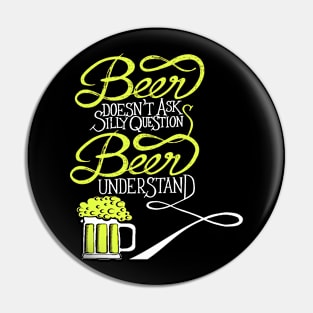 Beer doesn't ask silly question beer understand Pin