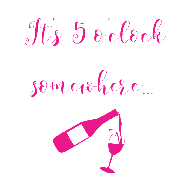 Its 5 o'clock somewhere (wine) by Funkyapparel