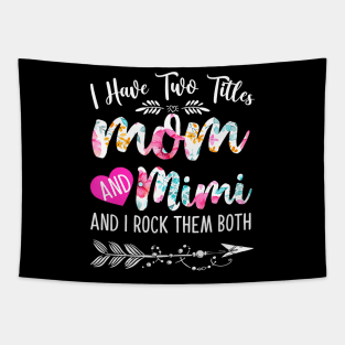 Womens I Have Two Titles Mom And Mimi And I Them Both Tapestry