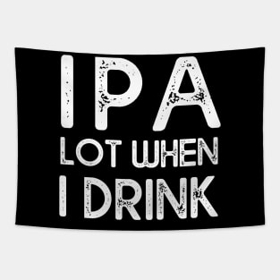 IPA lot when I drink Tapestry