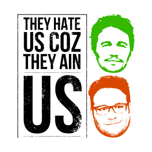 They hate us coz they ain us T-Shirt