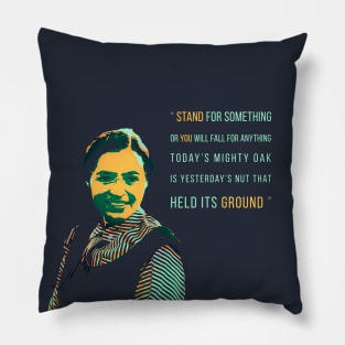 Stand for something Rosa Parks Pillow