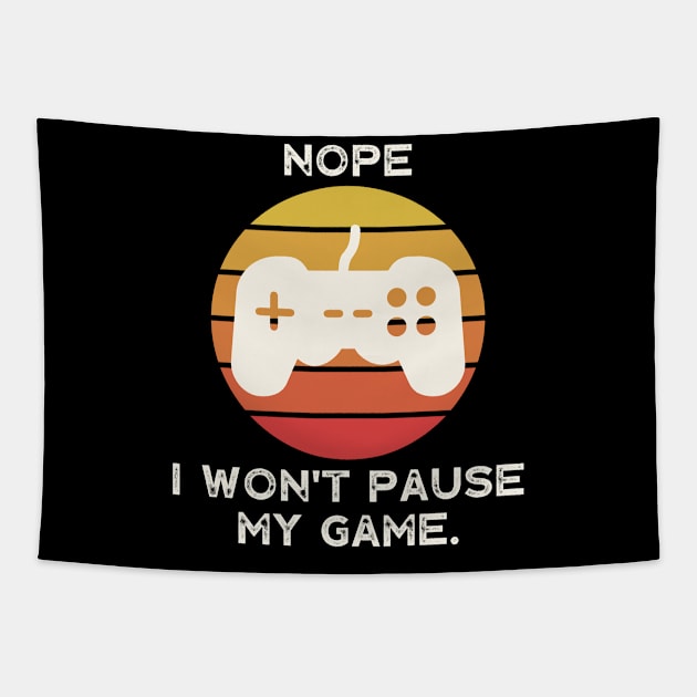 Nope , I Won't Pause My Game Tapestry by busines_night