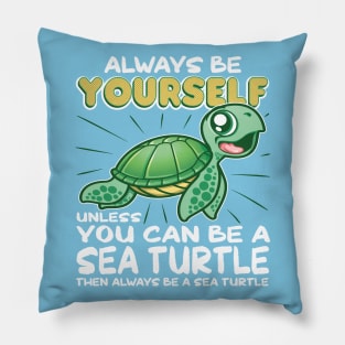 Always Be Yourself Unless Funny Sea Turtle Pillow