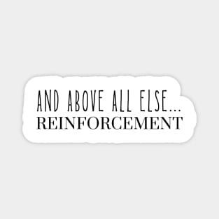 And Above All Else Reinforcement ABA Applied Behavior Analysis Magnet