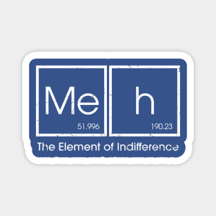 Meh The element of indifference Funny Magnet