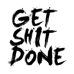 Get Shit Done T-Shirt