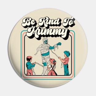 Be Kind to Mummy, Retro Funny Mummy Illustration, Gift for Mom Pin