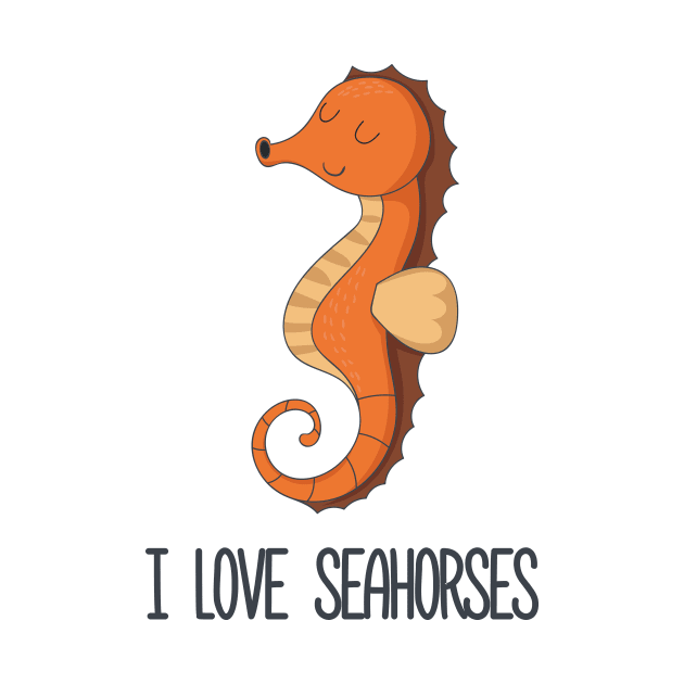 I Love Seahorses by Dreamy Panda Designs