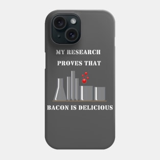 My research proves, bacon is delicious Phone Case