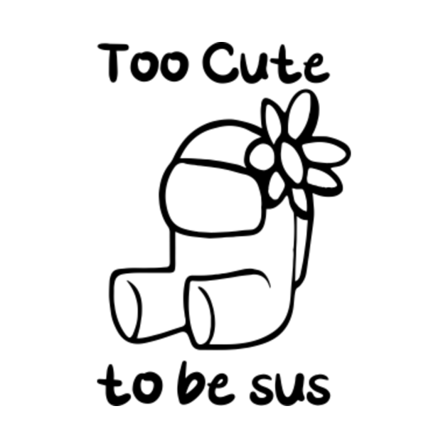 Among us Too Cute To Be Sus Among Us TShirt TeePublic