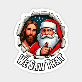 We Saw That - Jesus and Santa saw that - Funny quote Magnet