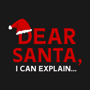 Dear Santa, I Can Explain... christmaS T-Shirt