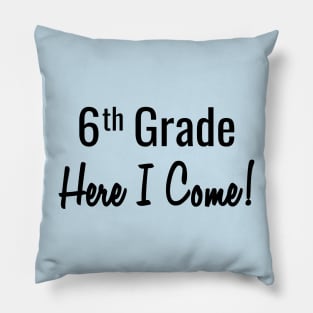 6th Grade. Here I Come! Pillow