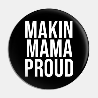 MAKIN MAMA PROUD Pin