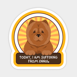 Today, I am suffering from ennui. Chow Chow Magnet