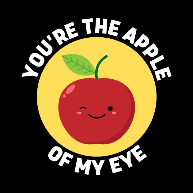 You're The Apple Of My Eye | Apple Pun by Allthingspunny