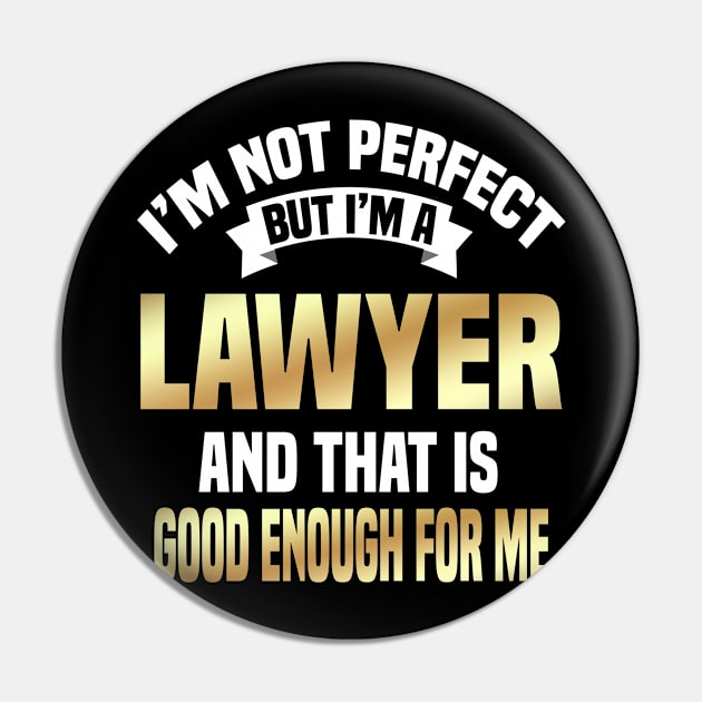 I'm Not Perfect But I'm A Lawyer And That Is Good Enough For Me Pin by Dhme