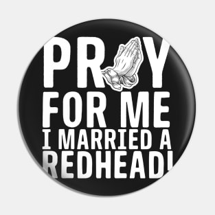 Pray For Me I Married A Redhead Pin