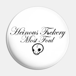 Heinous F*ckery Most Foul - Black Outlined Version 1 Pin