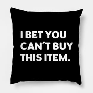 I Bet You Can't Buy This Item Pillow
