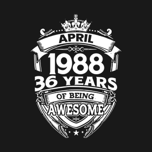 April 1988 36 Years Of Being Awesome 36th Birthday T-Shirt