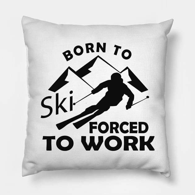 Ski - Born to ski forced to work Pillow by KC Happy Shop