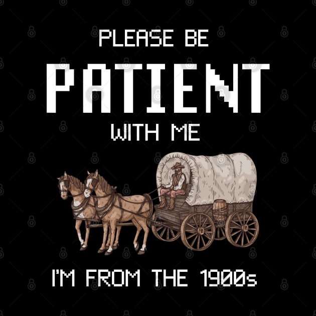 Please Be Patient With Me I'm From The 1900s Vintage by Slondes