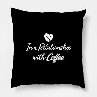 In A Relationship with Coffee Pillow