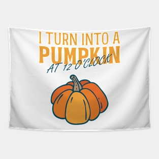 I turn into a pumpkin at 12 o'clock Tapestry