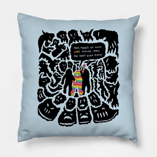 So Much Good is Coming Pillow by RaminNazer