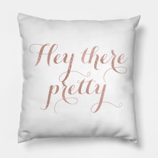 Hey there pretty - rose gold quote Pillow