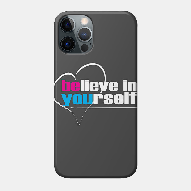 Believe in Yourself, heart - Believe - Phone Case