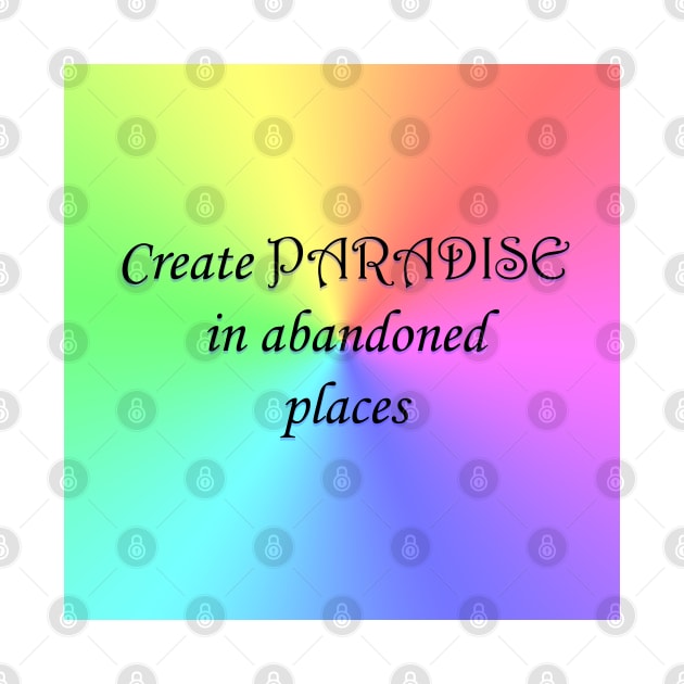 Create Paradise in abandoned places by Kupriets