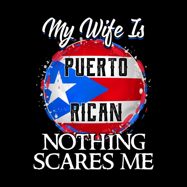 My Wife Is Puerto Rican Nothing Scares Me by peskyrubeus