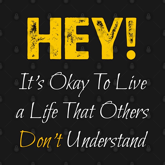 It's Okay To Live a Life That Others Don't Understand by YourSelf101