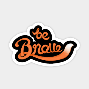 Be Brave Magnet