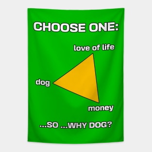 Choose your dog, money, love of life Tapestry