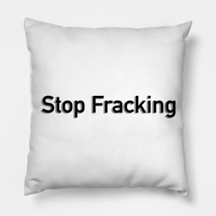 Stop Fracking Pillow