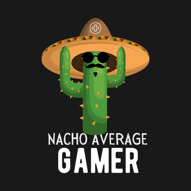 Nacho Average Gamer Video Game Humor Gifts by yassinebd