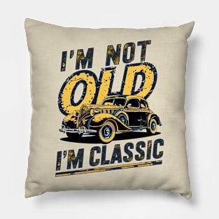 I'm not old I'm classic Pillow