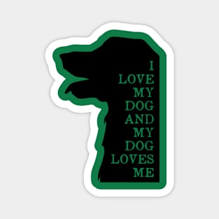 I LOVE MY DOG AND MY DOG LOVE ME Magnet