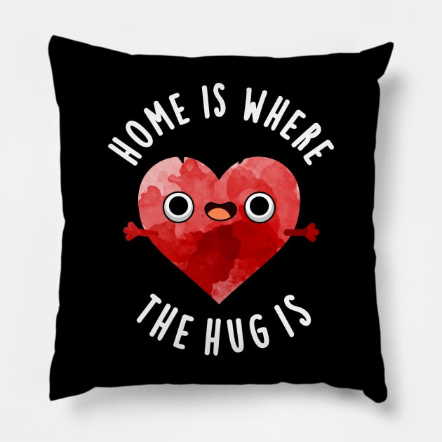 Home Is Where The Hug Is Cute Heart Pun Pillow by punnybone