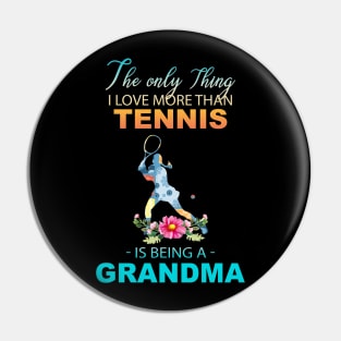 The Ony Thing I Love More Than Tennis Is Being A Grandma Pin