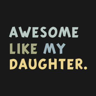 Awesome Like My Daughter T-Shirt Parents' Day Shirt T-Shirt