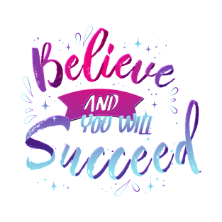 Believe and you will succeed T-Shirt