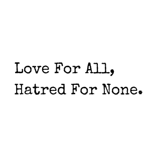 Love For All, Hatred For None. Peace Quotes Typewriter Style T-Shirt