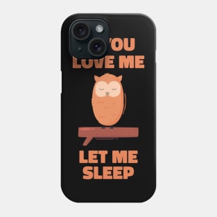 If you Love Me Let Me Sleep Sleeping Owl Phone Case