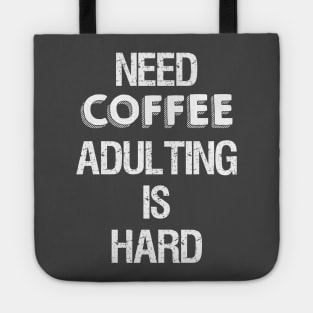 Need Coffee Adulting is Hard Tote